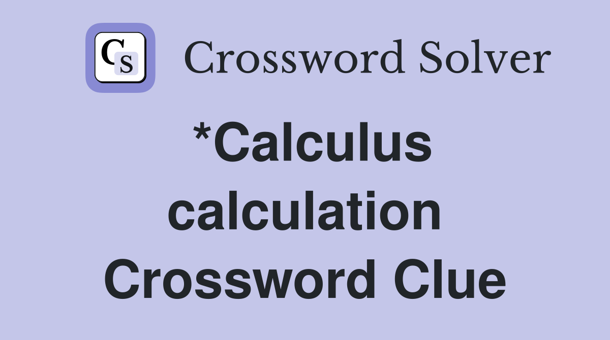 *Calculus calculation Crossword Clue Answers Crossword Solver